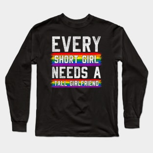 Every Short Girl Needs A Tall  Lesbian  LGBT Long Sleeve T-Shirt
